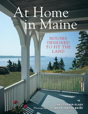 At Home in Maine: Houses Designed to Fit the Land - Glass, Christopher, and Brink, Brian Vanden (Photographer)