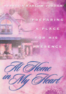 At Home in My Heart: Preparing a Place for His Presence