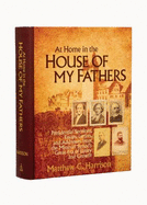 At Home in the House of My Fathers: Presidential Sermons, Essays, Letters, and Addresses from the Missouri Synod's Great Era of Unity and Growth