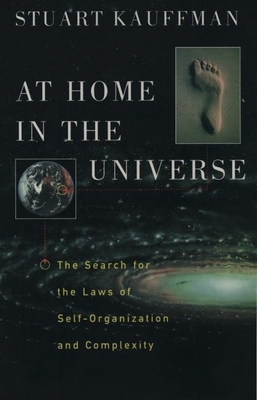 At Home in the Universe: The Search for the Laws of Self-Organization and Complexity - Kauffman, Stuart