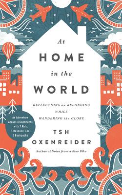 At Home in the World: Reflections on Belonging While Wandering the Globe - Oxenreider, Tsh (Read by)