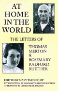 At Home in the World: The Letters of Thomas Merton and Rosemary Radford Ruether - Tardiff, Mary, and Merton, Thomas, and Ruether, Rosemary Radford