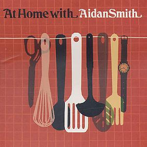 At Home With Aidan Smith - Aidan Smith