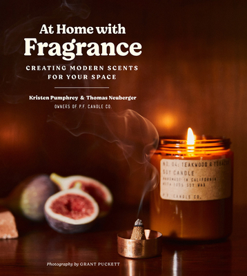At Home with Fragrance: Creating Modern Scents for Your Space - Pumphrey, Kristen, and Neuberger, Tom
