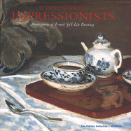 At Home with the Impressionists: Still Lifes from Cezanne to Van Gogh - Rathbone, Eliza E, and Thompson, Jeffrey E