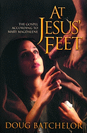 At Jesus' Feet: The Gospel According to Mary Magdalene