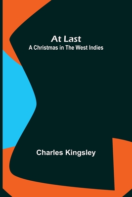 At Last: A Christmas in the West Indies - Kingsley, Charles