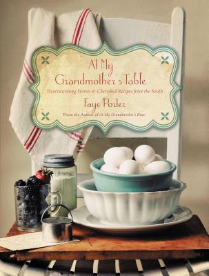 At My Grandmother's Table: Heartwarming Stories and Cherished Recipes from the South - Porter, Faye