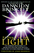 At Peace in the Light: The Further Adventures of a Reluctant Psychic Who Reveals the Secret of Your Spiritual Powers - Brinkley, Dannion, and Brinkley, David, and Perry, Paul
