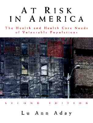 At Risk in America: The Health and Health Care Needs of Vulnerable Populations in the United States - Aday, Lu Ann