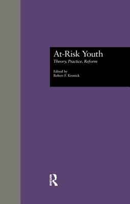 At-Risk Youth: Theory, Practice, Reform - Kronick, Robert F. (Editor)