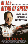 At the Altar of Speed: The Fast Life and Tragic Death of Dale Earnhardt