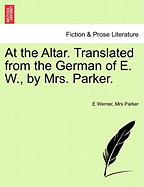 At the Altar. Translated from the German of E. W., by Mrs. Parker. - Werner, E, and Parker, Mrs