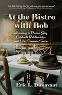 At the Bistro with Bob: Learning to Pursue Joy, Celebrate Relationships, and Use Common Sense