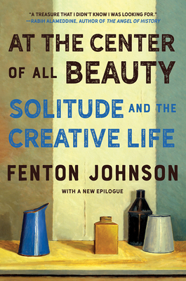 At the Center of All Beauty: Solitude and the Creative Life - Johnson, Fenton