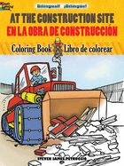 At the Construction Site/En La Obra de Construcci?n: Bilingual Coloring Book