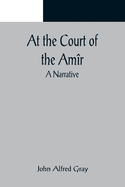 At the Court of the Am?r: A Narrative