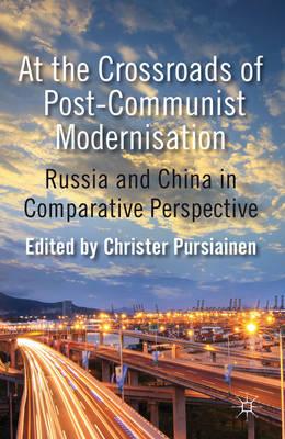 At the Crossroads of Post-Communist Modernisation: Russia and China in Comparative Perspective - Pursiainen, C. (Editor)