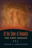 At the Dawn of Humanity: The First Humans