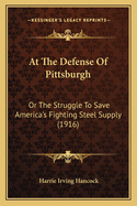 At the Defense of Pittsburgh or The Struggle to Save America's Fighting Steel Supply