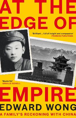 At the Edge of Empire: A Family's Reckoning with China - Wong, Edward