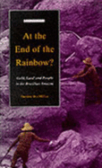 At the End of the Rainbow?: Gold, Land and People in the Brazilian Amazon