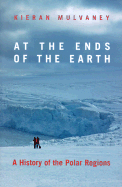 At the Ends of the Earth: A History of the Polar Regions