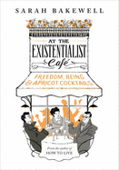 At The Existentialist Caf: Freedom, Being, and Apricot Cocktails