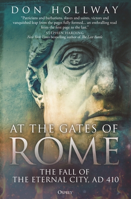 At the Gates of Rome: The Fall of the Eternal City, AD 410 - Hollway, Don