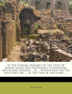 At The General Assembly Of The State Of Rhode-island And Providence Plantations, Begun And Holden, ... At ... Within And For The Said State, On ..., In The Year Of Our Lord