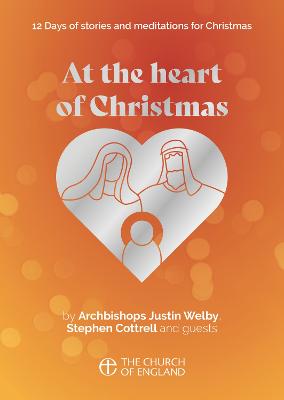 At the Heart of Christmas single copy: 12 days of stories and meditations for Christmas - Welby, Justin, and Cottrell, Stephen