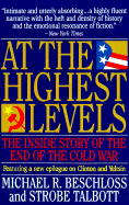 At the Highest Levels: The Inside Story of the End of the Cold War - Beschloss, Michael R (Epilogue by), and Talbott, Strobe, President