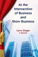 At the Intersection of Business and Show Business - Singer, Larry