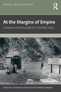 At the Margins of Empire: Frontiers and Boundaries in British India