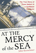 At the Mercy of the Sea: The True Story of Three Sailors in a Caribbean Hurricane