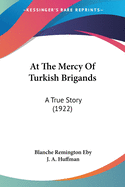 At The Mercy Of Turkish Brigands: A True Story (1922)