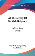 At The Mercy Of Turkish Brigands: A True Story (1922)