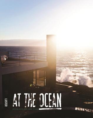 At the Ocean: Inspiring Coastal Houses and Refuges - Visser, Frank