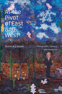At the Pivot of East and West: Ethnographic, Literary, and Filmic Arts
