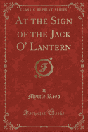 At the Sign of the Jack O' Lantern (Classic Reprint)