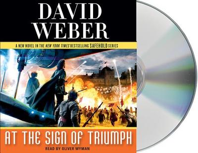 At the Sign of Triumph: A Novel in the Safehold Series - Weber, David, and Wyman, Oliver (Read by)