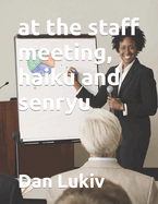 at the staff meeting, haiku and senryu