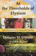 At the Thresholds of Elysium: Lyrical Illuminations for Lifting Spirit Into Bliss