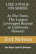 At The Time, The Largest Leveraged Buyout in California History!: An Hour and A Shower