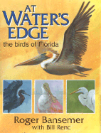 At Water's Edge: The Birds of Florida - Bansemer, Roger, and Renc, Bill