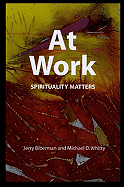At Work: Spirituality Matters - Biberman, Jerry, and Whitty, Michael D