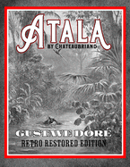 Atala by Chateaubriand: Gustave Dor? Retro Restored Edition