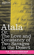 Atala Or, the Love and Constancy of Two Savages in the Desert