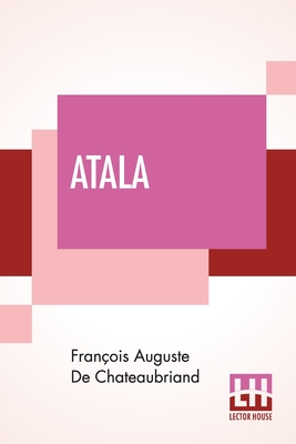 Atala - Chateaubriand, Franois Auguste de