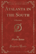 Atalanta in the South: A Romance (Classic Reprint)